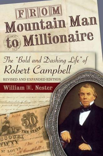 From Mountain Man to Millionaire: The """"Bold and Dashing Life"""" of Robert Campbell