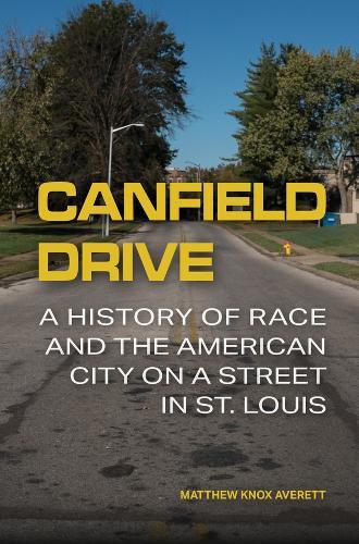 Canfield Drive: A History of Race and the American City on a Street in St. Louis