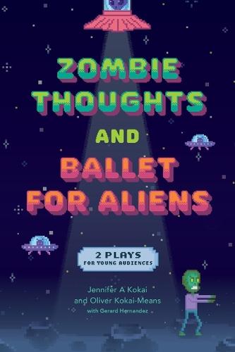 Zombie Thoughts and Ballet for Aliens: Two Plays for Young Audiences