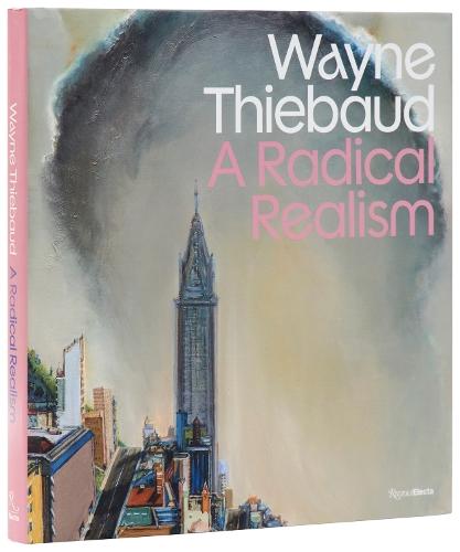 Wayne Thiebaud: A Radical Realism