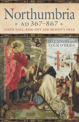 Northumbria AD 367-867: Earth Hall, Ring Gift and Heaven’s Field