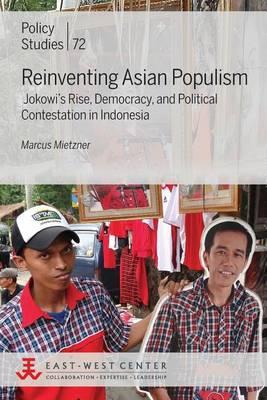 Reinventing Asian Populism: Jokowi's Rise, Democracy, and Political Contestation in Indonesia