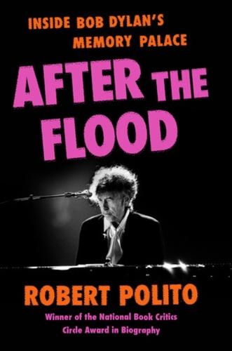 After the Flood: Inside Bob Dylan's Memory Palace
