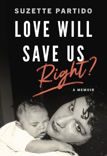 Love Will Save Us, Right?: A Memoir