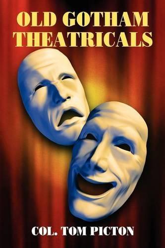 Old Gotham Theatricals: Selections from a Series, ""Reminiscences of a Man About Town""