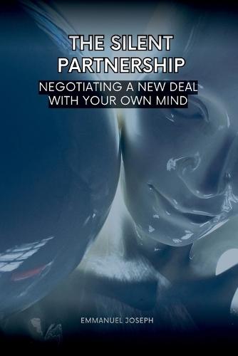 The Silent Partnership, Negotiating a New Deal with Your Own Mind