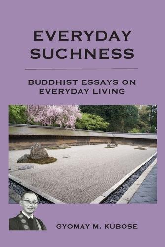 Everyday Suchness: Buddhist Essays for Everyday Living