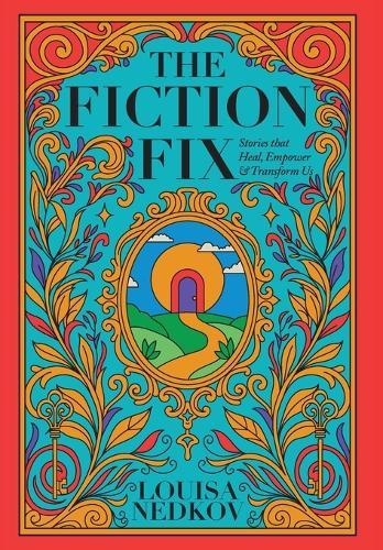 The Fiction Fix: Stories that Heal, Empower & Transform Us