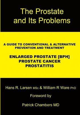 The Prostate and Its Problems: A Guide to Conventional and Alternative Prevention and Treatment