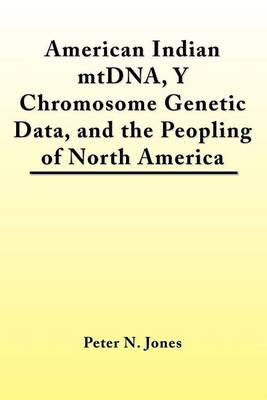 American Indian MtDNA, Y Chromosome Genetic Data, and the Peopling of North America