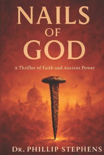 Nails of God: A Thriller of Faith and Ancient Power
