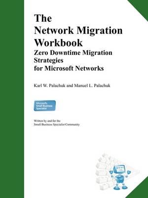 The Network Migration Workbook: Zero Downtime Migration Strategies for Windows Networks