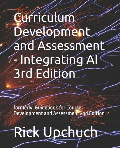 Curriculum Development and Assessment - Integrating AI 3rd Edition: formerly: Guidebook for Course Development and Assessment 2nd Edition