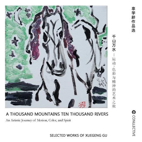 A Thousand Mountains, Ten Thousand Rivers: An Artistic Journey of Motion, Color, and Spirit