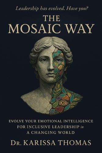 The Mosaic Way: Emotional Intelligence for Inclusive Leadership in a Changing World