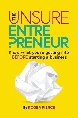 The Unsure Entrepreneur: Know what you're getting into BEFORE starting a business