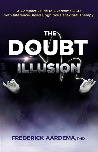 The Doubt Illusion: A Compact Guide to Overcome OCD with Inference-Based Cognitive Behavioral Therapy