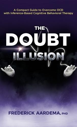 The Doubt Illusion: A Compact Guide to Overcome OCD with Inference-Based Cognitive Behavioral Therapy
