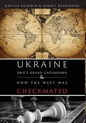 Ukraine: Zbig's Grand Chessboard & How the West Was Checkmated
