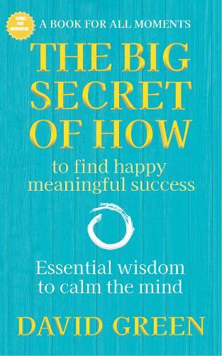 The Big Secret of How: To Find Happy Meaningful Success