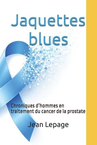 Jaquettes blues: Chroniques d'hommes en traitement du cancer de la prostate