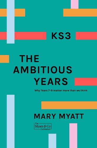 KS3 The Ambitious Years: Why Years 7-9 matter more than we think