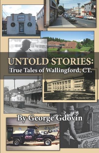 Untold Stories: True Tales of Wallingford Connecticut
