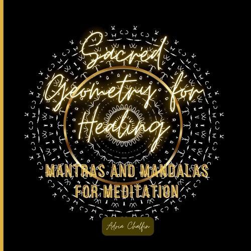 Sacred Geometry for Healing: Mantras and Mandalas for Meditation
