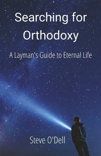 Searching for Orthodoxy: A Layman's Guide to Eternal Life
