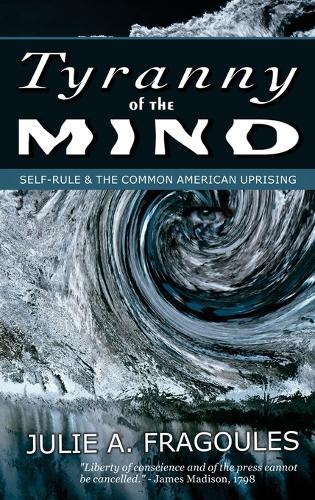 Tyranny of the Mind: Self-Rule & the Common American Uprising