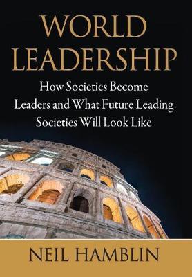 World Leadership: How Societies Become Leaders and What Future Leading Societies Will Look Like
