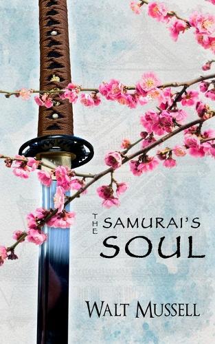 The Samurai's Soul: The Heart of the Samurai Book 2