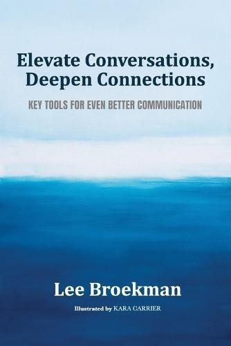 Elevate Conversations, Deepen Connections: Key Tools For Even Better Communication