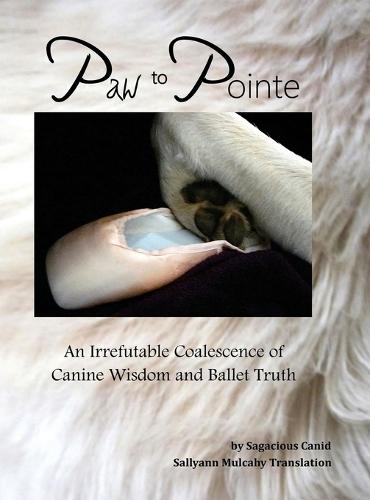 Paw to Pointe: An Irrefutable Coalition of Canine Wisdom and Ballet Truth