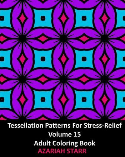 Tessellation Patterns For Stress-Relief Volume 15: Adult Coloring Book