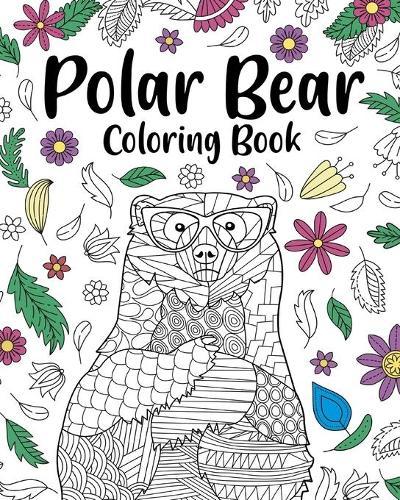 Polar Bear Coloring Book: Coloring Books for Polar Bear Lovers, Polar Bear Patterns Mandala and Relaxing