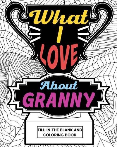 What I Love About Granny Coloring Book: Coloring Books for Adults, Mother Day Coloring Book, Gift for Granny
