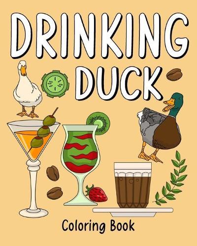 Drinking Duck Coloring Book: Coloring Books for Adults, Coloring Book with Many Coffee and Drinks Recipes