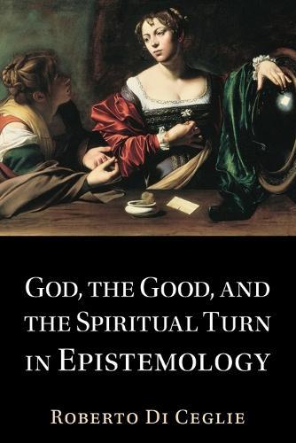 God, the Good, and the Spiritual Turn in Epistemology