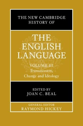 The New Cambridge History of the English Language: Volume 3: Transmission, Change and Ideology