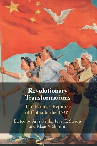 Revolutionary Transformations: The People's Republic of China in the 1950s