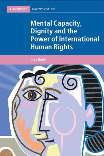 Mental Capacity, Dignity and the Power of International Human Rights