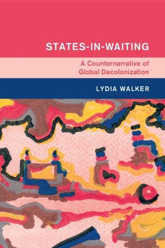States-in-Waiting: A Counternarrative of Global Decolonization