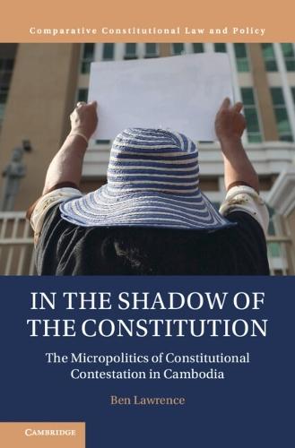 In the Shadow of the Constitution: The Micropolitics of Constitutional Contestation in Cambodia