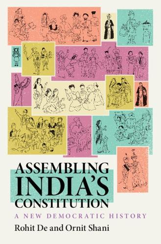 Assembling India’s Constitution: A New Democratic History