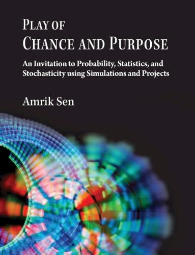 Play of Chance and Purpose: An Invitation to Probability, Statistics, and Stochasticity Using Simulations and Projects