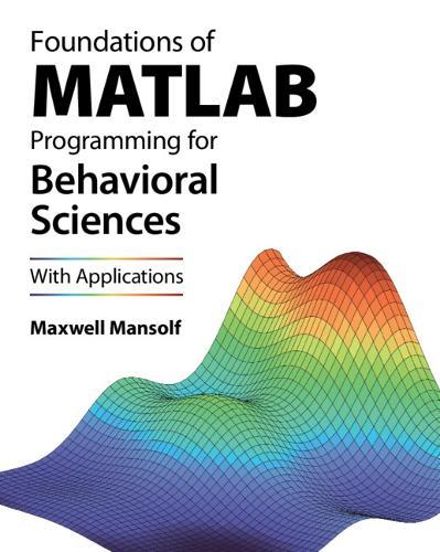 Foundations of MATLAB Programming for Behavioral Sciences: With Applications