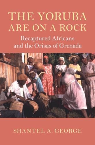 The Yoruba Are on a Rock: Recaptured Africans and the Orisas of Grenada