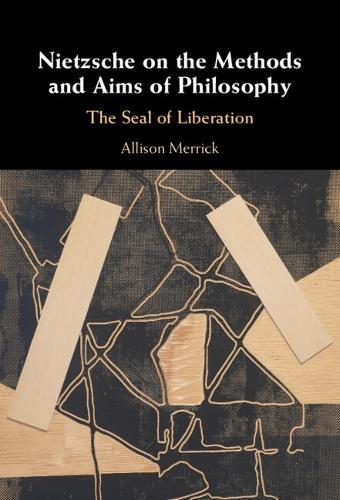 Nietzsche on the Methods and Aims of Philosophy: The Seal of Liberation