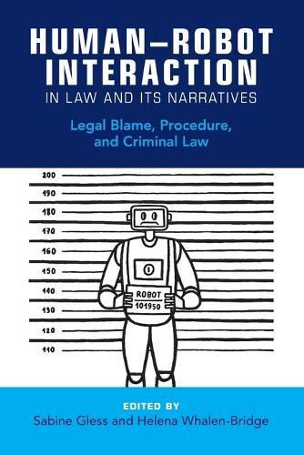 Human–Robot Interaction in Law and Its Narratives: Legal Blame, Procedure, and Criminal Law